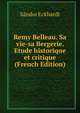 Remy Belleau. Sa vie-sa Bergerie. Etude historique et critique (French Edition), Sandor Eckhardt 