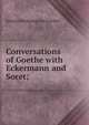 Conversations of Goethe with Eckermann and Soret;, Johann Wolfgang von Goethe 