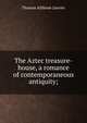 The Aztec treasure-house, a romance of contemporaneous antiquity;, Janvier Thomas Allibone 