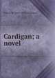 Cardigan; a novel, Robert W. 1865-1933 Chambers 