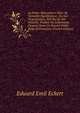 La Franc-Ma?onnerie Dans Sa V?ritable Signification: Ou Son Organisation, Son But Et Son Histoire, Traduit De L'allemand, Dispos? Dans Un Nouvel Ordre . Belge Et Fran?aise (French Edition), Eduard Emil Eckert 
