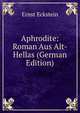 Aphrodite: Roman Aus Alt-Hellas (German Edition), Ernst Eckstein 