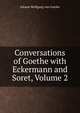 Conversations of Goethe with Eckermann and Soret, Volume 2, Johann Wolfgang von Goethe 