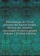Biblioth?que de l'?cole pratique des hautes ?tudes. Section des sciences historiques et philologiques Volume 1 (French Edition), 