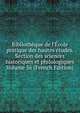 Biblioth?que de l'?cole pratique des hautes ?tudes. Section des sciences historiques et philologiques Volume 56 (French Edition), 