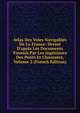 Atlas Des Voies Navigables De La France: Dress? D'apr?s Les Documents Fournis Par Les Ing?nieurs Des Ponts Et Chauss?es, Volume 2 (French Edition), 