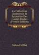 La Collection Chretienne Et Byzantine Des Hautes Etudes (French Edition), Gabriel Millet 