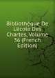 Biblioth?que De L'?cole Des Chartes, Volume 36 (French Edition), 