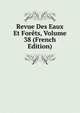Revue Des Eaux Et Forets, Volume 38 (French Edition), 