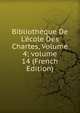 Biblioth?que De L'?cole Des Chartes, Volume 4; volume 14 (French Edition), 