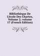 Biblioth?que De L'?cole Des Chartes, Volume 2; volume 17 (French Edition), 