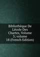 Biblioth?que De L'?cole Des Chartes, Volume 3; volume 18 (French Edition), 