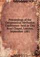 Proceedings of the Oecumenical Methodist Conference: held in City Road Chapel, London, September 1881, 