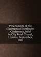 Proceedings of the (Ecumenical Methodist Conference, held in City Road Chapel, London, September, 1881, 