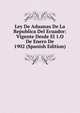 Ley De Aduanas De La Republica Del Ecuador: Vigente Desde El 1.O De Enero De 1902 (Spanish Edition), 