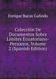 Coleccion De Documentos Sobre Limites Ecuatoriano-Peruanos, Volume 2 (Spanish Edition), Enrique Bacas Galindo 