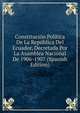 Constitucion Politica De La Republica Del Ecuador, Decretada Por La Asamblea Nacional De 1906-1907 (Spanish Edition), 