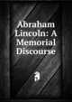 Abraham Lincoln: A Memorial Discourse, 