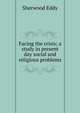 Facing the crisis; a study in present day social and religious problems, Sherwood Eddy 