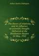 The theory of relativity, and its influence on scientific thought. Delivered at the Sheldonian theatre 24 May, 1922, Arthur Stanley Eddington 