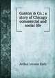 Ganton & Co.; a story of Chicago commercial and social life, Arthur Jerome Eddy 