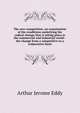 The new competition; an examination of the conditions underlying the radical change that is taking place in the commercial and industrial world--the change from a competitive to a cooperative basis, Arthur Jerome Eddy 