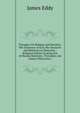 Thoughts On Religion and Morality: The Existence of God, His Character and Relations to Humanity : Religious Duties Growing Out of Human Relations . Principles and Duties Which the a, James Eddy 