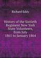 History of the Sixtieth Regiment New York State Volunteers, from July 1861 to January 1864, Richard Eddy 