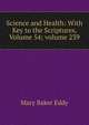 Science and Health: With Key to the Scriptures, Volume 54; volume 239, Eddy Mary Baker 