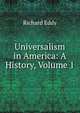 Universalism in America: A History, Volume 1, Richard Eddy 