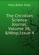 The Christian Science Journal, Volume 38,&Nbsp;Issue 4, Eddy Mary Baker 