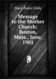 Message to the Mother Church: Boston, Mass., June, 1901, Eddy Mary Baker 