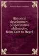 Historical development of speculative philosophy, from Kant to Hegel, Heinrich Moritz Chalybaus 