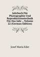 Jahrbuch Fur Photographie Und Reproductionstechnik Fur Das Jahr ., Volume 22 (German Edition), Josef Maria Eder 