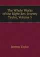 The Whole Works of the Right Rev. Jeremy Taylor, Volume 5, Jeremy Taylor 
