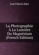 La Photographie A La Lumiere Du Magnesium (French Edition), Josef Maria Eder 