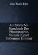 Ausf?hrliches Handbuch Der Photographie, Volume 2, part 3 (German Edition), Josef Maria Eder 