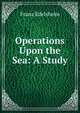 Operations Upon the Sea: A Study, Franz Edelsheim 