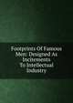 Footprints Of Famous Men: Designed As Incitements To Intellectual Industry, 