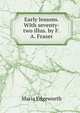 Early lessons. With seventy-two illus. by F.A. Fraser, Edgeworth Maria 