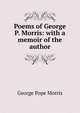 Poems of George P. Morris: with a memoir of the author, George Pope Morris 