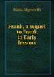 Frank, a sequel to Frank in Early lessons, Edgeworth Maria 
