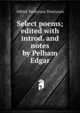 Select poems; edited with introd. and notes by Pelham Edgar, Tennyson, Alfred Tennyson, Baron, 1809-1892 