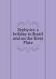 Zephyrus: a holiday in Brazil and on the River Plate, 