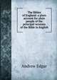 The Bibles of England: a plain account for plain people of the principal versions of the Bible in English, Andrew Edgar 