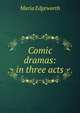 Comic dramas: in three acts, Edgeworth Maria 