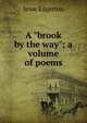 A "brook by the way"; a volume of poems, Jesse Edgerton 