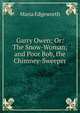 Garry Owen; Or: The Snow-Woman; and Poor Bob, the Chimney-Sweeper, Edgeworth Maria 