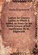 Letters for Literary Ladies, to Which Is Added, an Essay On the Noble Science of Self-Justification By M. Edgeworth., Edgeworth Maria 