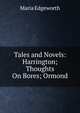Tales and Novels: Harrington; Thoughts On Bores; Ormond, Edgeworth Maria 